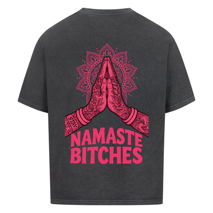 Namaste Bitches - Oversized Shirt