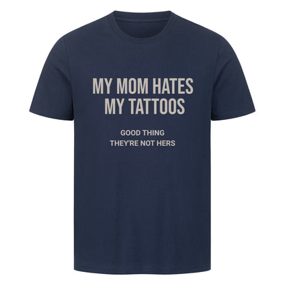 My Mom Hates My Tattoos - Unisex Premium Shirt