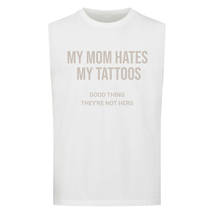 My Mom Hates My Tattoos - Sleeveless Oversized Tee