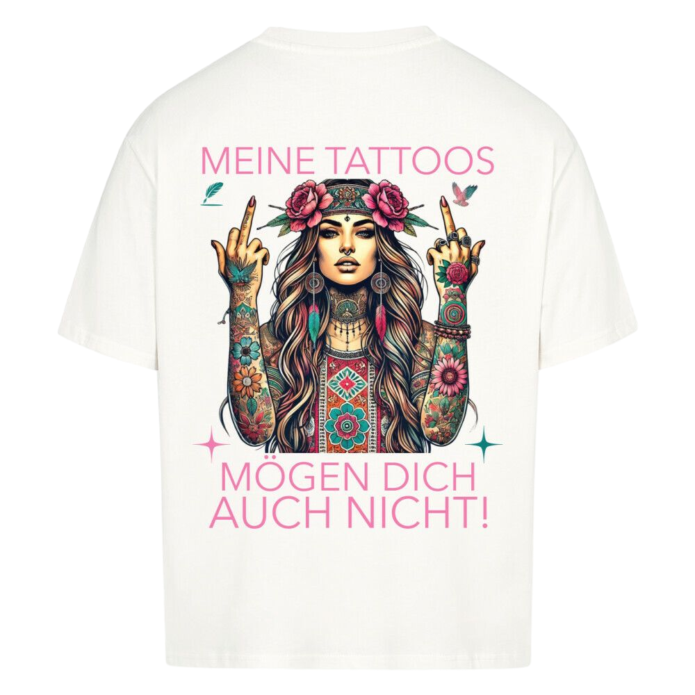 Meine Tattoos mögen dich auch nicht – Oversized T-Shirt