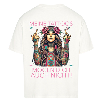 Meine Tattoos mögen dich auch nicht – Oversized T-Shirt
