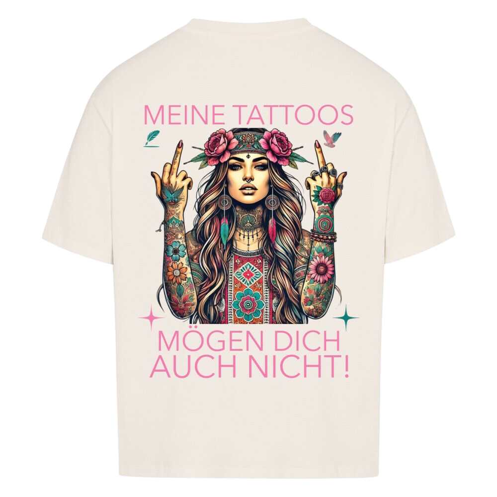 Meine Tattoos mögen dich auch nicht – Oversized T-Shirt