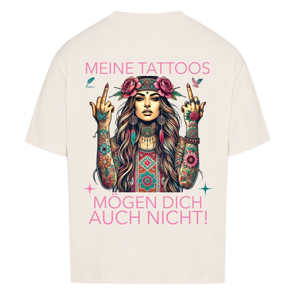 Meine Tattoos mögen dich auch nicht – Oversized T-Shirt