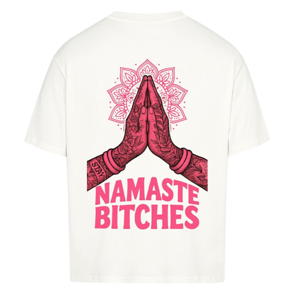 Namaste Bitches - Oversized Shirt (ohne Frontprint)