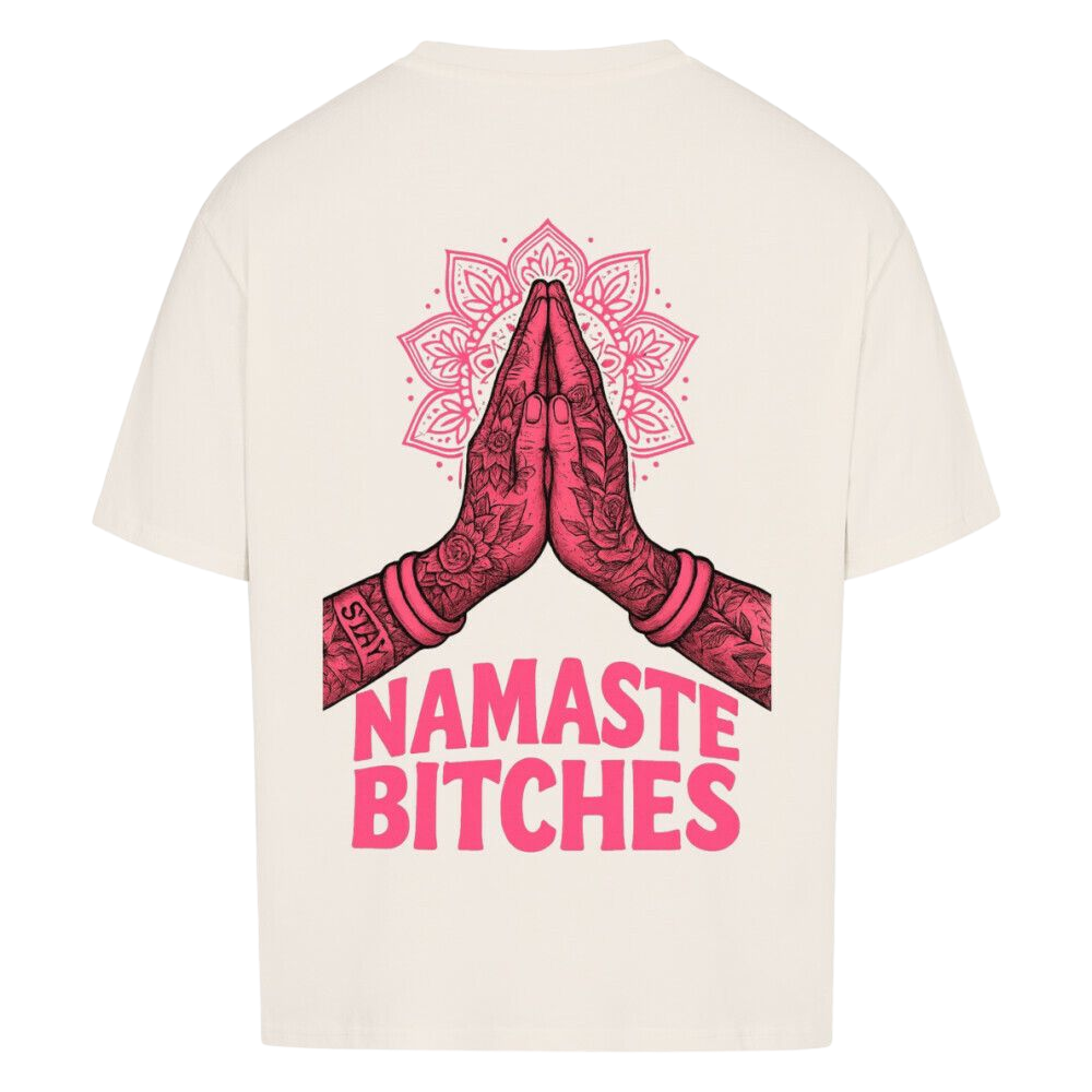 Namaste Bitches - Oversized Shirt (ohne Frontprint)