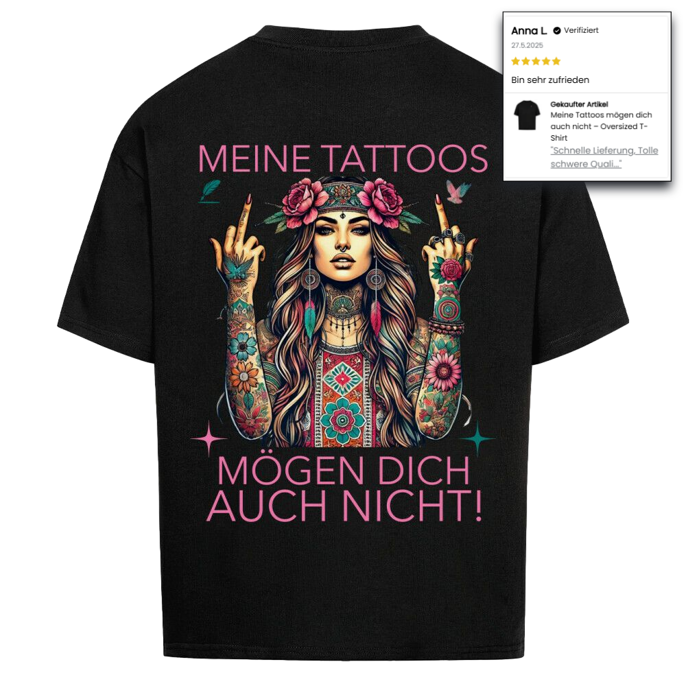 Meine Tattoos mögen dich auch nicht – Oversized T-Shirt