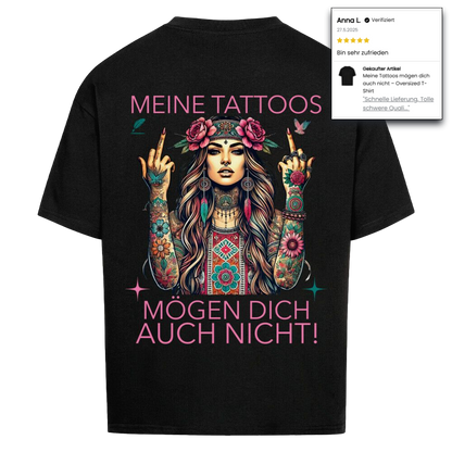 Meine Tattoos mögen dich auch nicht – Oversized T-Shirt