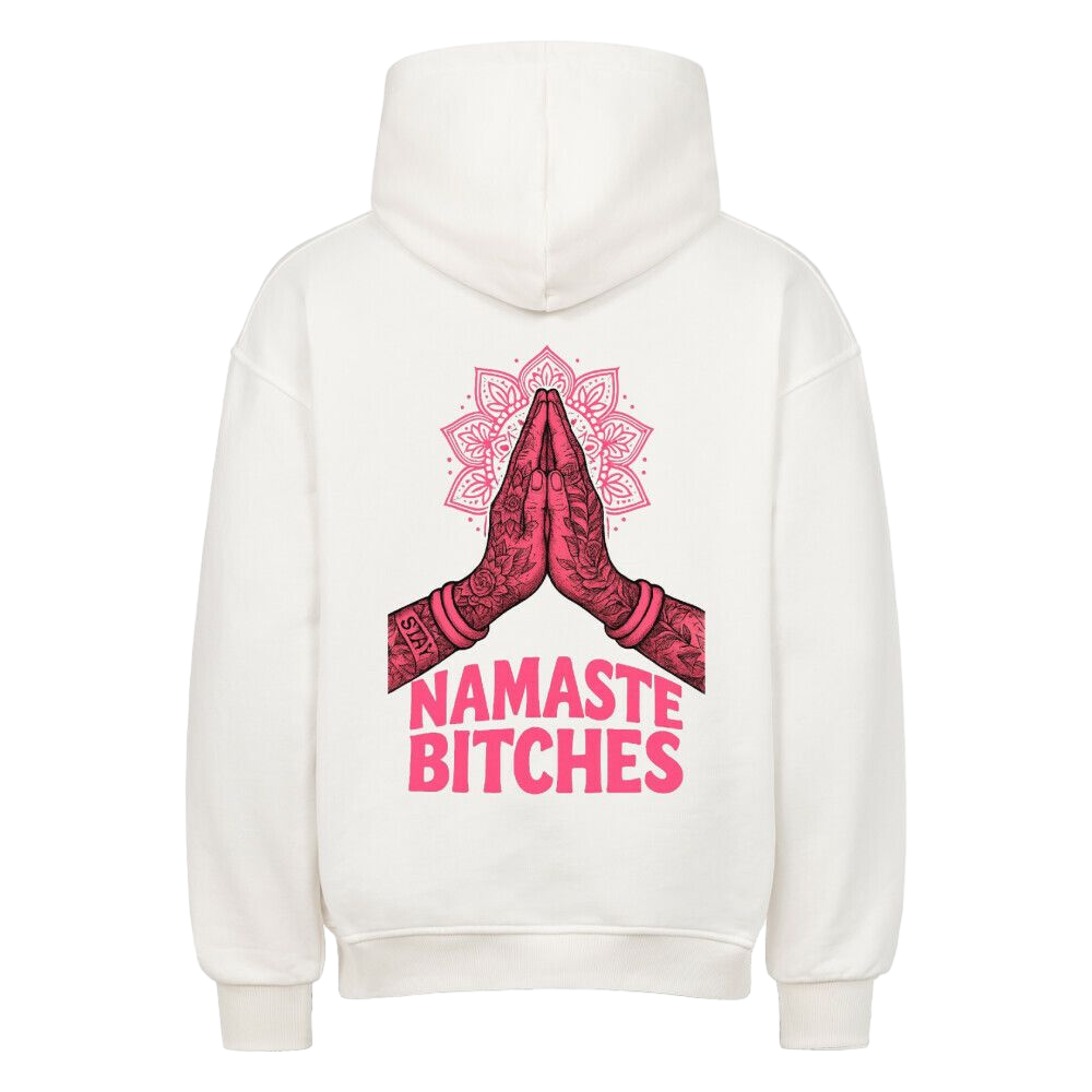 Namaste Bitches - Oversized Hoodie (ohne Frontprint)