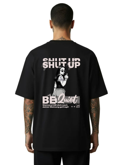 Shut Up Be Quiet - Oversized Shirt