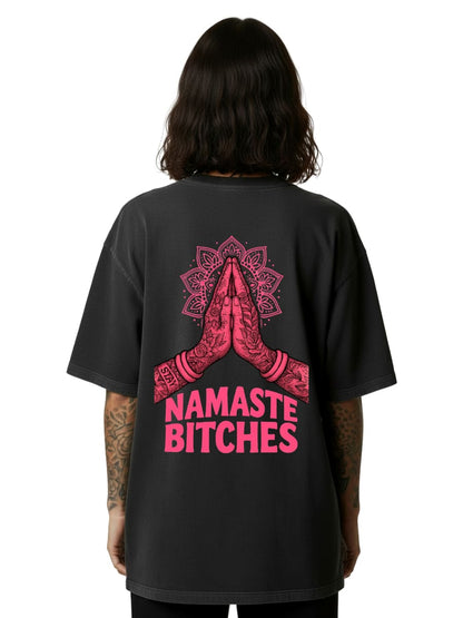 Namaste Bitches - Oversized Shirt
