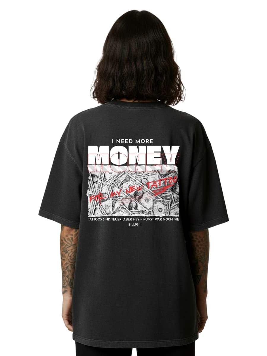 Need More Money for My New Tattoo - Oversized Shirt