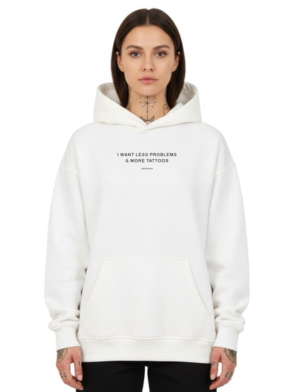 I want less problems & more tattoos - Oversized Hoodie
