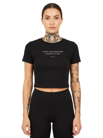 I want less problems & more tattoos - Ladies Cropped Tee