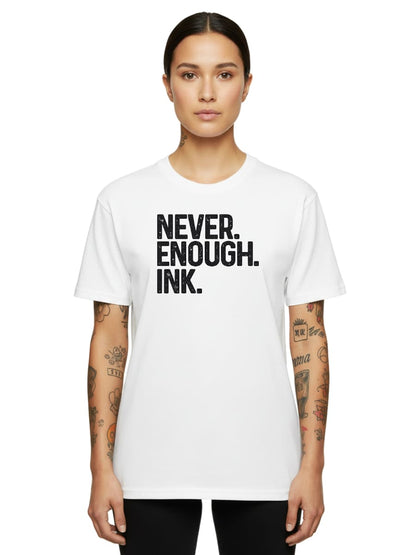 Never Enough Ink - Unisex Premium Shirt