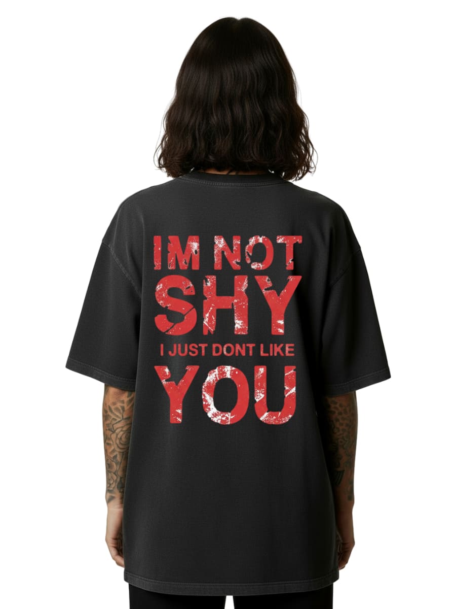 I’m Not Shy – I Just Don’t Like You - Oversized Shirt