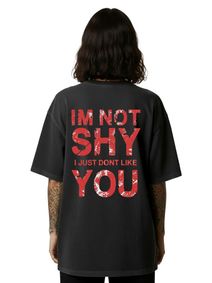 I’m Not Shy – I Just Don’t Like You - Oversized Shirt