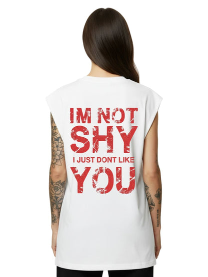 I’m Not Shy – I Just Don’t Like You - Sleeveless Oversized Tee