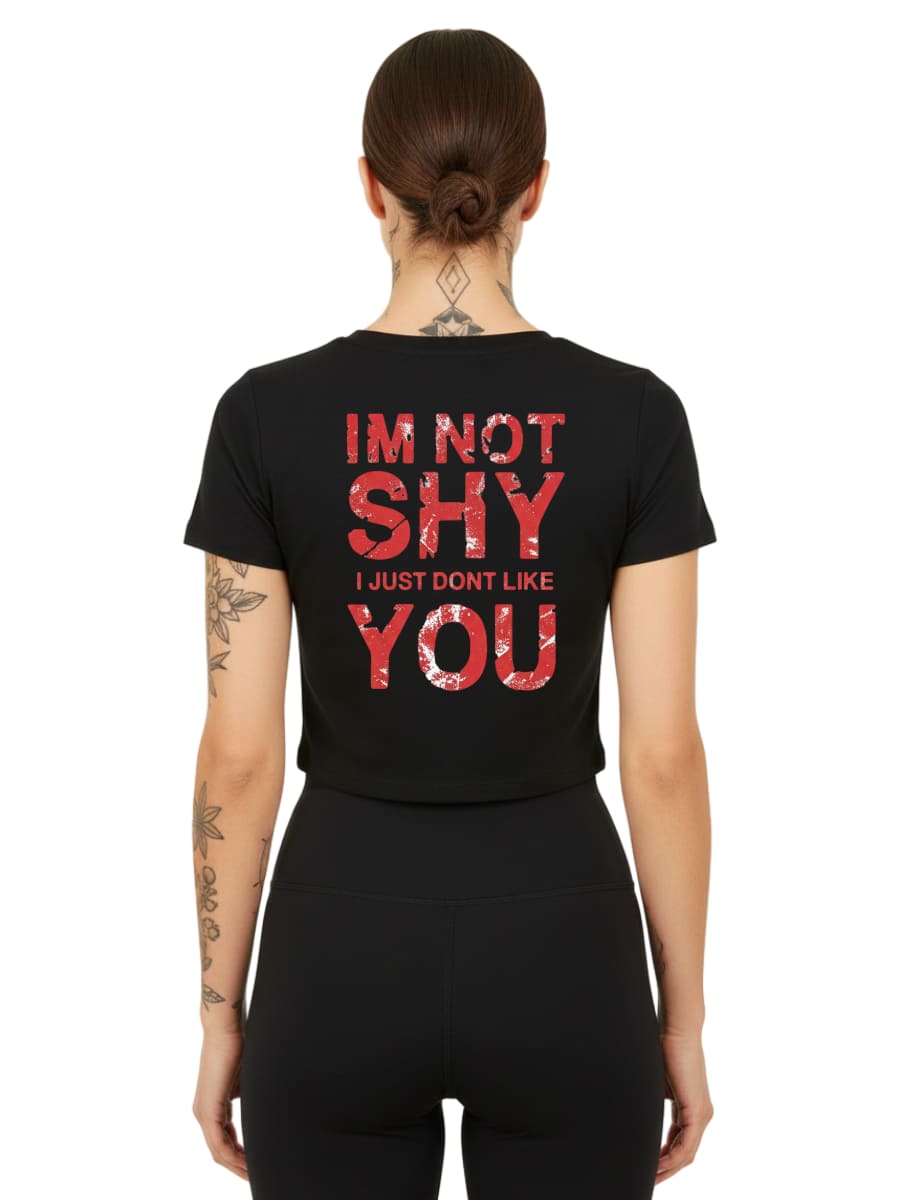 I’m Not Shy – I Just Don’t Like You - Ladies Cropped Tee