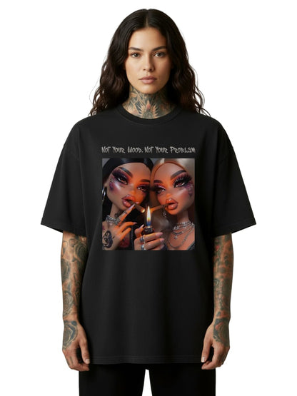 Not Your Mood. Not Your Problem - Oversized Shirt
