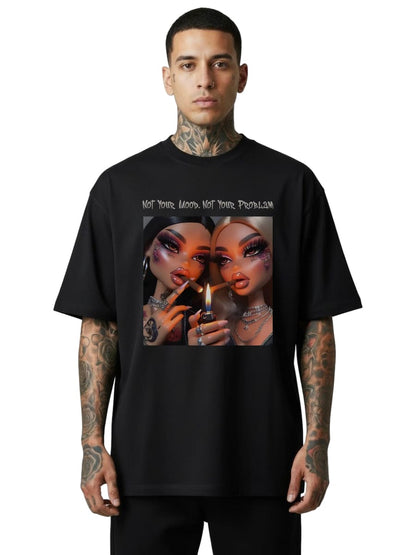 Not Your Mood. Not Your Problem - Oversized Shirt