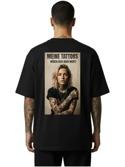 Meine Tattoos mögen dich auch nicht - Oversized Shirt
