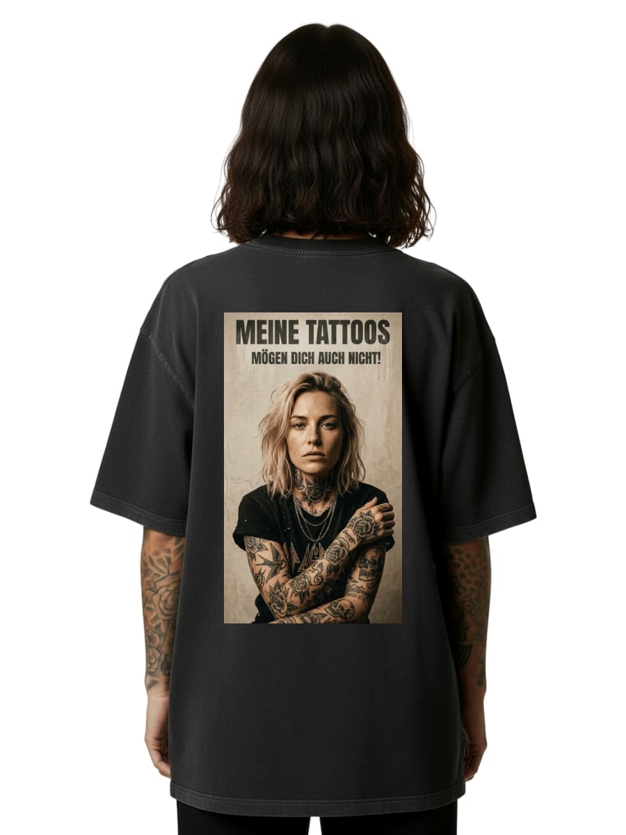 Meine Tattoos mögen dich auch nicht - Oversized Shirt