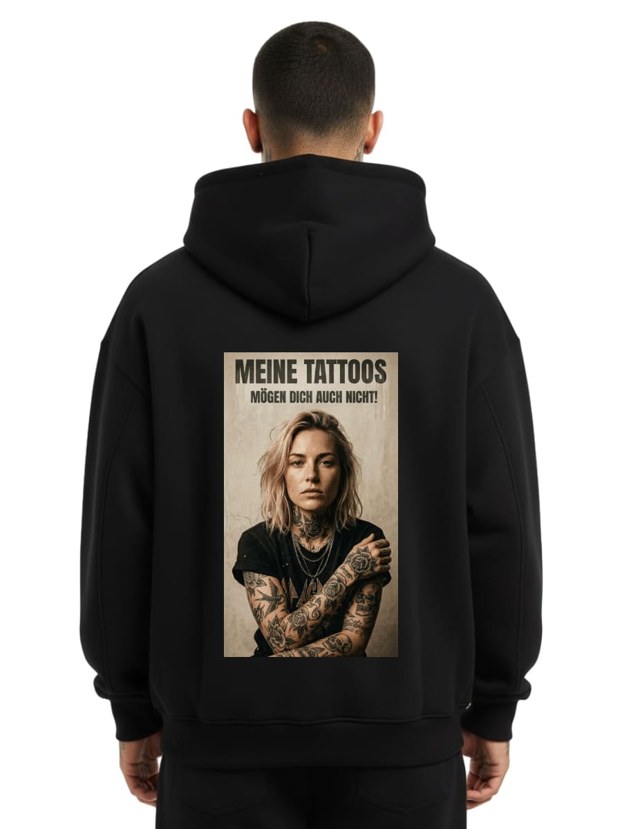 Meine Tattoos mögen dich auch nicht - Oversized Hoodie
