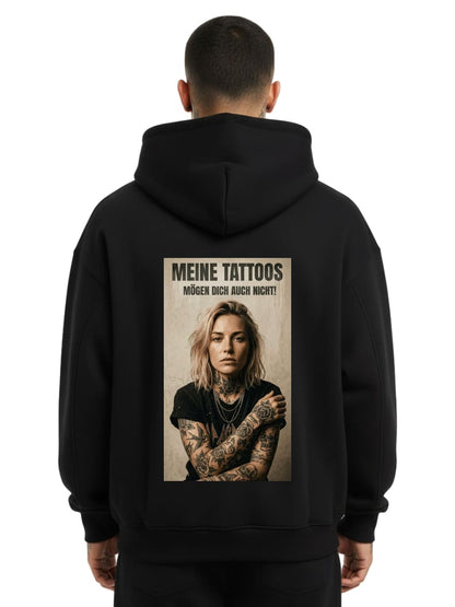 Meine Tattoos mögen dich auch nicht - Oversized Hoodie