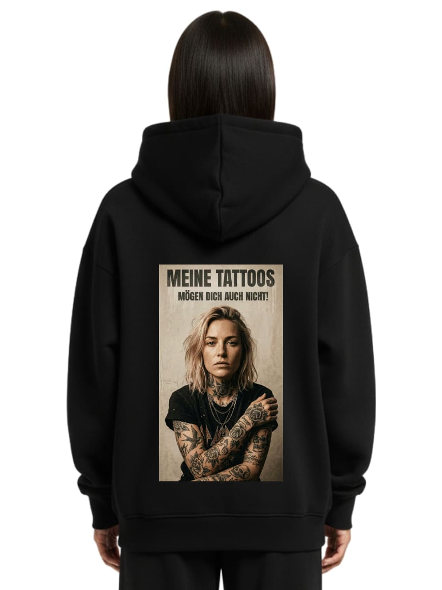 Meine Tattoos mögen dich auch nicht - Oversized Hoodie