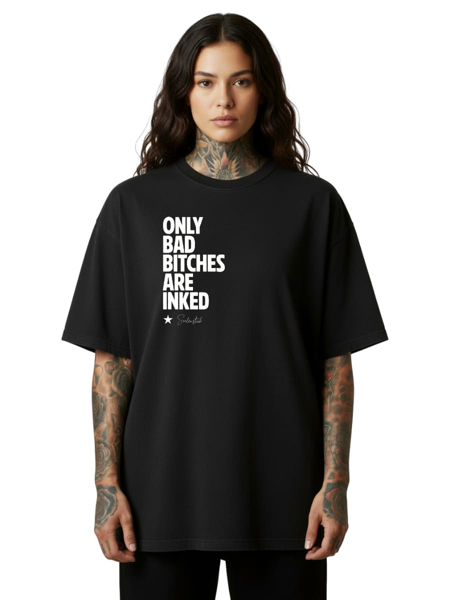 Only Bad Bitches Are Inked - Oversized Shirt