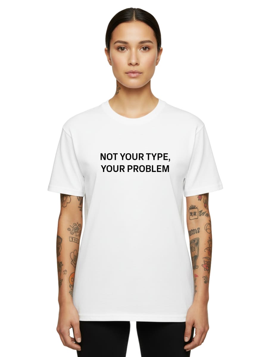 Not Your Type - Unisex Premium Shirt