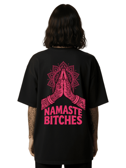 Namaste Bitches - Oversized Shirt