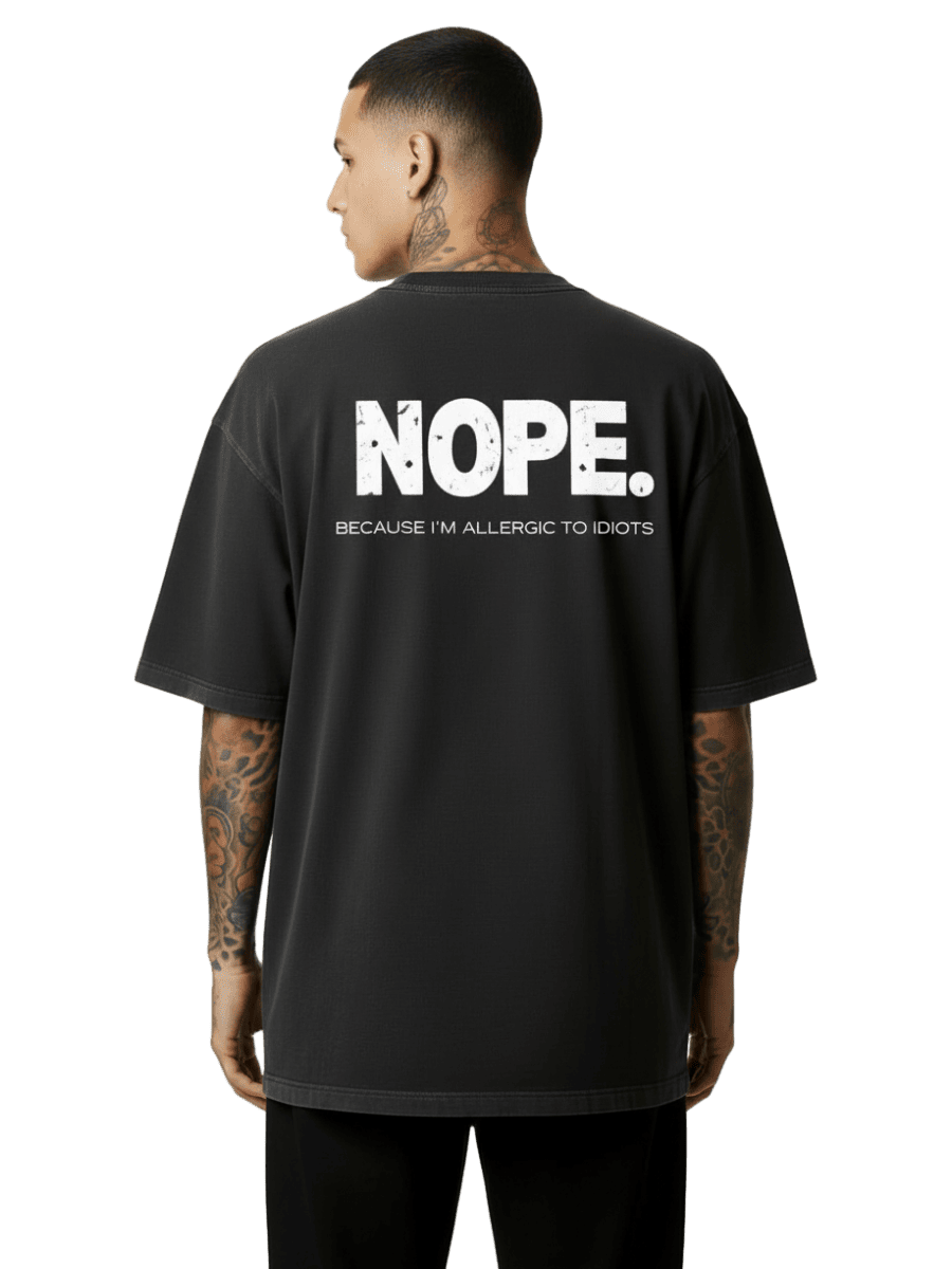 NOPE. Because I’m Allergic to Idiots - Oversized Shirt