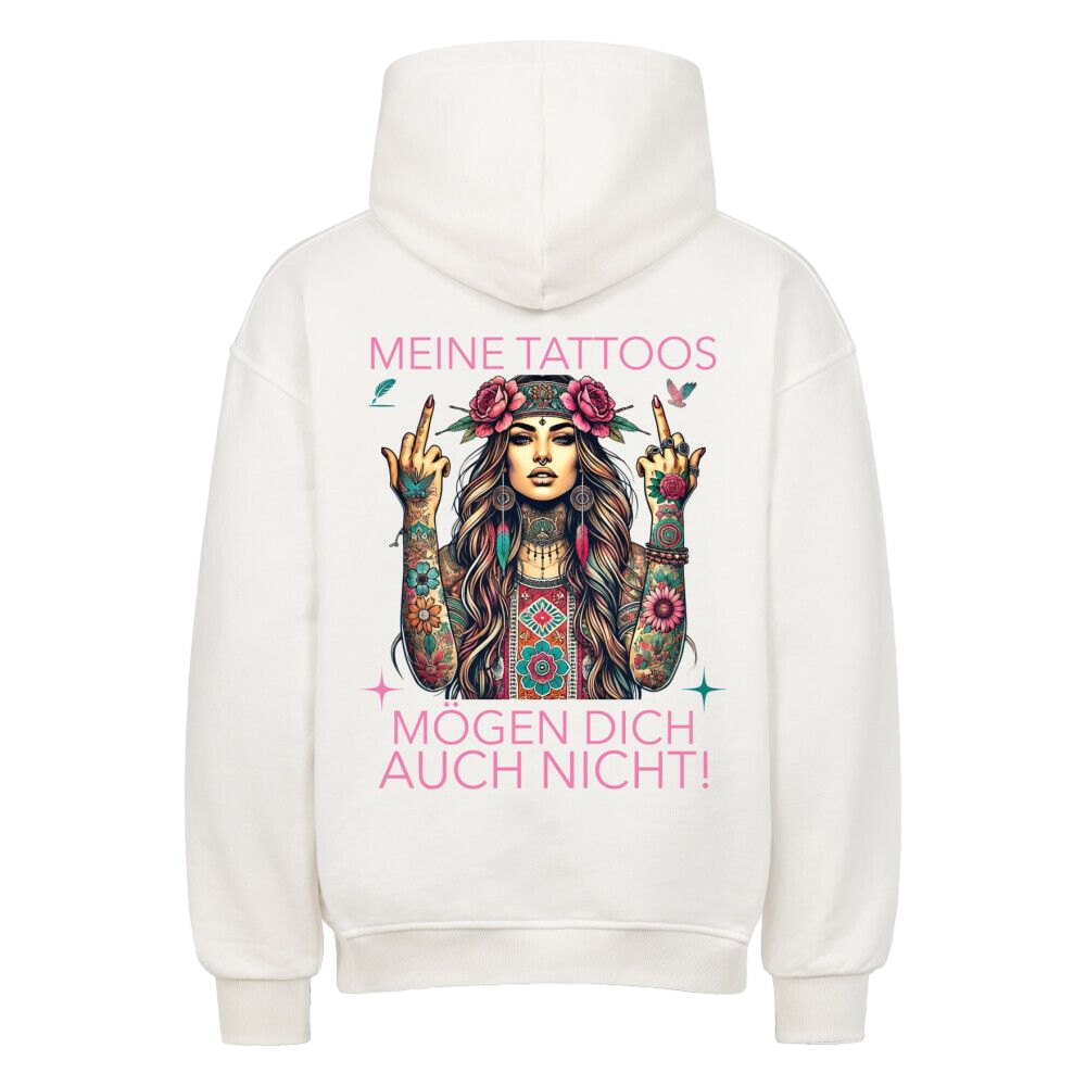 Meine Tattoos mögen dich auch nicht –  Oversized Hoodie