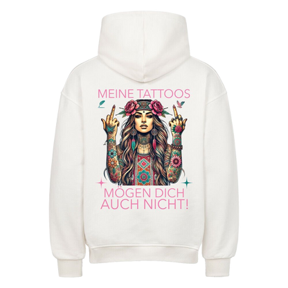Meine Tattoos mögen dich auch nicht –  Oversized Hoodie