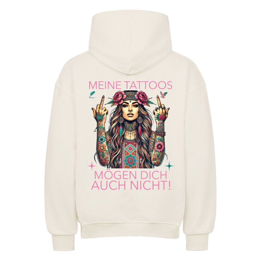 Meine Tattoos mögen dich auch nicht –  Oversized Hoodie