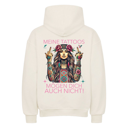 Meine Tattoos mögen dich auch nicht –  Oversized Hoodie