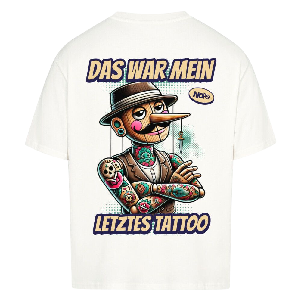 Das war mein letztes Tattoo -  Oversized Shirt