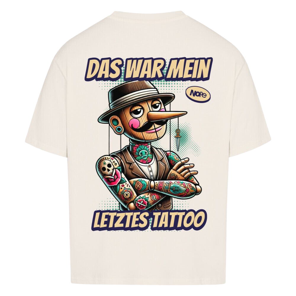 Das war mein letztes Tattoo -  Oversized Shirt