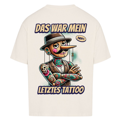 Das war mein letztes Tattoo -  Oversized Shirt