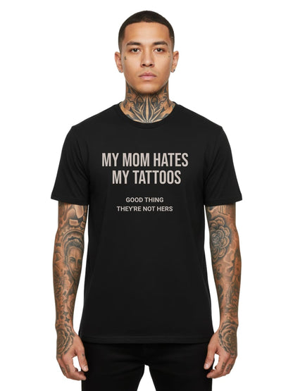 My Mom Hates My Tattoos - Unisex Premium Shirt