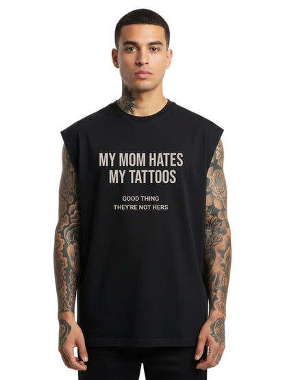 My Mom Hates My Tattoos - Sleeveless Oversized Tee