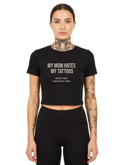 My Mom Hates My Tattoos - Ladies Cropped Tee