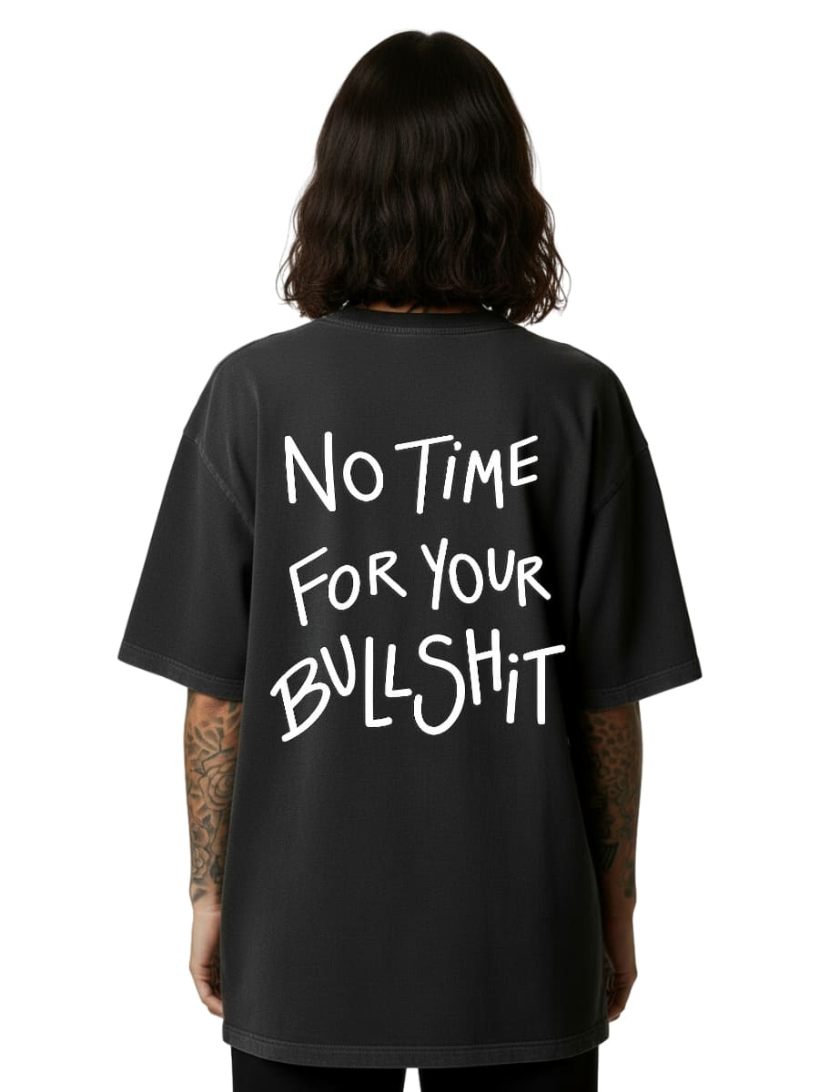 No Time For Your Bullshit - Oversized Shirt