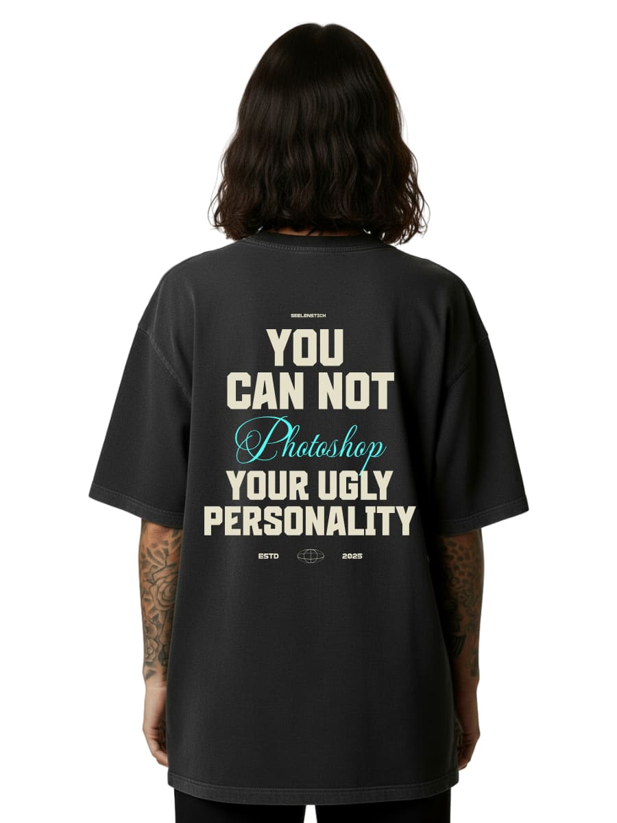 You Can't Photoshop Your Ugly Personality - Oversized Shirt