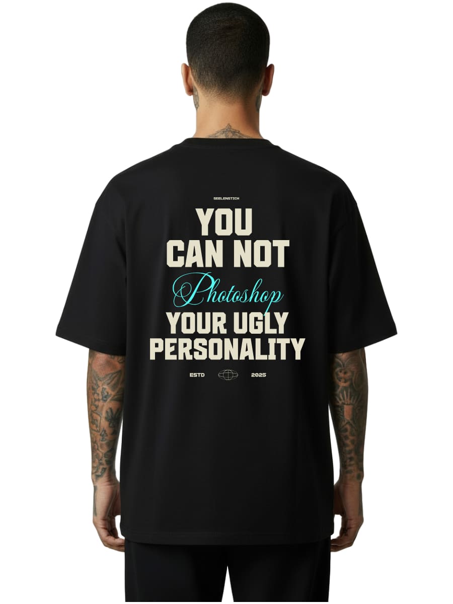 You Can't Photoshop Your Ugly Personality - Oversized Shirt