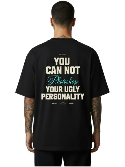 You Can't Photoshop Your Ugly Personality - Oversized Shirt